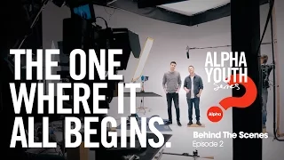 The One Where It All Begins // Alpha Youth Series Behind the Scenes Episode 2