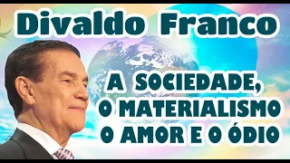 DIVALDO FRANCO - Materialismo e a Sociedade, o Ódi0 e Amor - Palestra Espírita