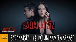 Sadakatsiz 48. Bölüm Kamera Arkası