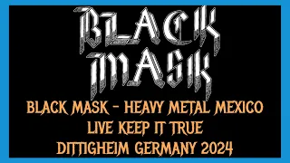 BLACK MASK - HEAVY METAL MEXICO LIVE 25.04.2024 - KEEP IT TRUE FESTIVAL (warm up) DITTIGHEIM GERMANY