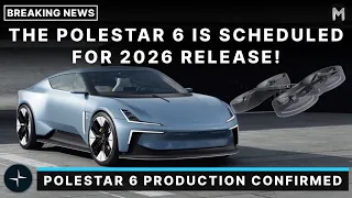 Polestar 6 Production and Release Are Confirmed For 2026! $25K Reservation Starts Now!