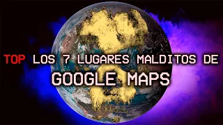 TOP:  7 lugares malditos de Google Maps