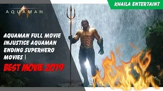 Aquaman Full Movie Injustice Aquaman Ending Superhero Movies | Best Movie 2019