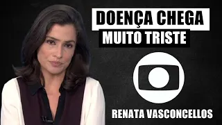 D0ENÇA atinge RENATA VASCONCELLOS e o que é causa ALV0ROÇO na Globo