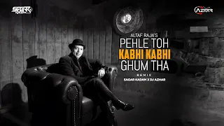 Pehle To Kabhi Kabhi Gham  |  Remix  |  Sagar Kadam  |  Dj Azhar  |  Altaf Raja | Hindi Sad Song