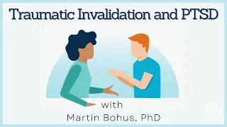 Treating PTSD and Traumatic Invalidation with Martin Bohus, PhD