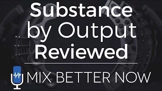 SUBSTANCE by Output (In-Depth Review) | MixBetterNow.com