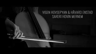 Vigen Hovsepyan & Håvard Enstad - Sareri Hovin Mernem / Սարերի Հովին Մեռնեմ  // HD