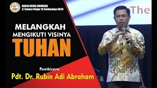 Pdt. Dr. Rubin Adi Abraham - MELANGKAH MENGIKUTI VISINYA TUHAN