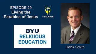 Y Religion Episode 29 – Living the Parables of Jesus (Hank Smith)