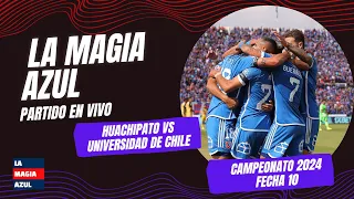 La Magia Azul | EN VIVO | Huachipato 0-4 UNIVERSIDAD DE CHILE | Torneo 2024 - Fecha 10