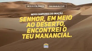 24/08/2020 - Campanha de oração – Senhor, em meio ao deserto, encontrei o teu manancial