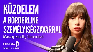 KÜZDELEM A BORDERLINE SZEMÉLYISÉGZAVARRAL: Mazzag Izabella, filmrendező / FP. 50. adás