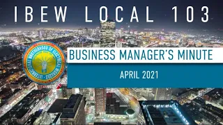 Local IBEW 103: Business Manager's Minute - April 2021