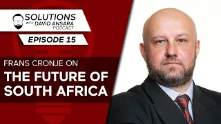 Frans Cronje on the future of South Africa | Solutions With David Ansara Podcast #15