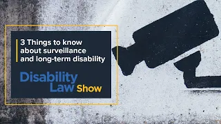 3 Things to know about surveillance and LTD claims: Disability Law Show S4 E32