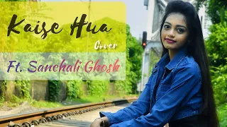 | Kaise Hua | Female version | Ft. Sanchali Ghosh | T series |