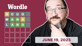 Doug plays today's Wordle 730 for 06/19/2023