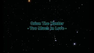 Orion The Hunter - "Too Much In Love" HQ/With Onscreen Lyrics!