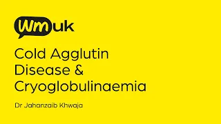 WMUK Webinar - Cryoglobulinaemia and Cold Agglutinin Disease