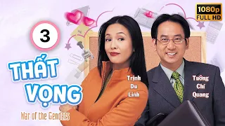 Thất Vọng  (War of the Genders) 03/50 | Vương Tử Hoa | Trịnh Du Linh | Uyển Quỳnh Đan | TVB 2000