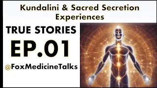 TRUE Sacred Secretion/Kundalini Story - Episode ONE - Fox Medicine Talks