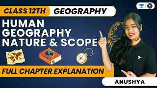 Human Geography Nature And Scope | One Shot | Class 12 Geography | Anushya