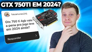 GTX 750TI 4GB VALE PARA JOGOS LEVES EM 2024? INTEL OU AMD PARA JOGOS HOJE? #DDI