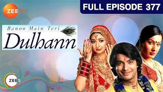 Banoo Main Teri Dulhann - Full Episode - 377 - Divyanka Tripathi Dahiya, Sharad Malhotra  - Zee TV