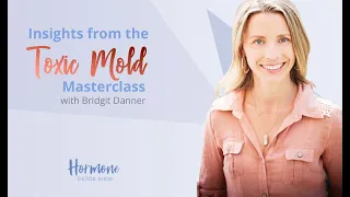 Insights from the Toxic Mold Masterclass with Bridgit Danner