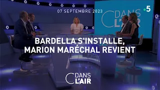 Bardella s'installe, Marion Maréchal revient #cdanslair 07.09.2023