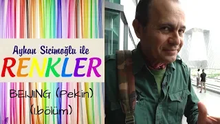 Ayhan Sicimoğlu ile RENKLER - Beijing (1.Bölüm)