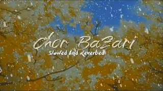 Chor Bazari (Slowed + Reverbed)song/Lofi song/Neeraj Shridhar and Sunidhi Chauhan