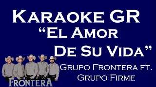 Karaoke - El Amor De Su Vida - (Grupo Frontera ft. Grupo Firme)