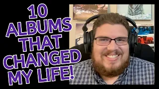 Ten Albums That Changed My Life!