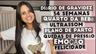 DIÁRIO DE GRAVIDEZ - 34 SEMANAS - ULTRASSOM OBTÉTRICO, PLANO DE PARTO, QUEDAS DE PRESSÃO, EMOÇÃO