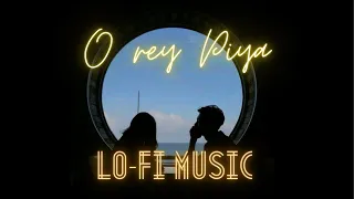 "O re piya"  aesthetic version of expressing love || Slow + reverb || Lofi Mix ||