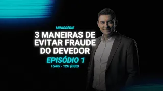 3 maneiras de evitar fraude do devedor - Episódio 1