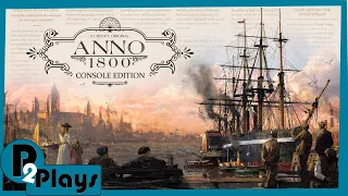 P2 Plays - Anno 1800 - Console Edition