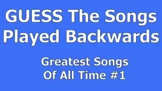 Guess The Songs Played Backwards - Greatest Songs Of All Time #1