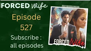 forced wife 527 #forced wife episode 527 #trending #romantic #popular #love #story #novel  #new epi.