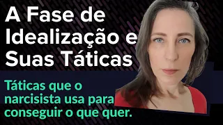 A Fase De Idealização E Suas Táticas – Táticas que o narcisista usa para conseguir o que quer.