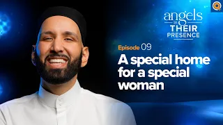 Ep. 9: A Special Home for a Special Woman  | Angels in Their Presence | Season 2 | Dr. Omar Suleiman
