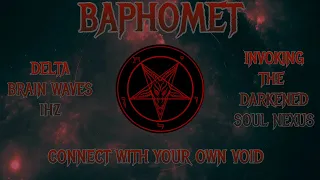 ⛧Baphomet - Invoking The Darkened Soul Nexus-Delta Brainwaves 1hz -Connect with your own Void  ⛧