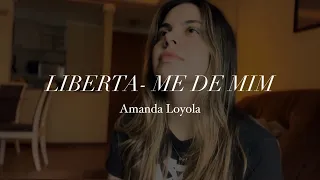Amanda Loyola - Liberta me de mim (Cover Luma Elpídio)