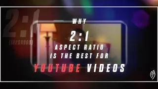 Maximize your Video Potential on YouTube: Using the 2:1 Aspect Ratio