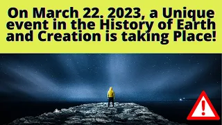 On March 22. 2023, a Unique Event in the History of Earth and Creation is Taking Place!