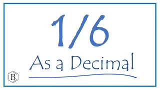 Write the 1/6 as a Decimal