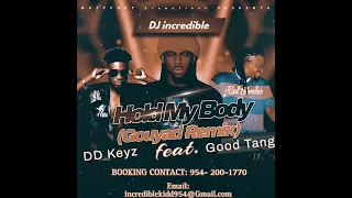 DJ incredible - Hold My Body (Gouyad Remix) Feat. Good Tang, DD Keyz