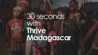30 SECONDS WITH THRIVE MADAGASCAR